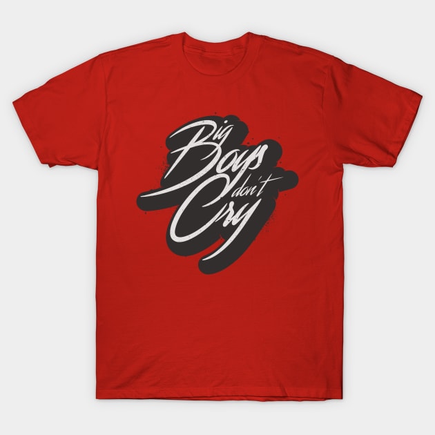 BIG BOYS DON'T CRY T-Shirt by snevi